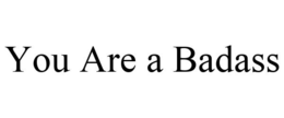 YOU ARE A BADASS trademark