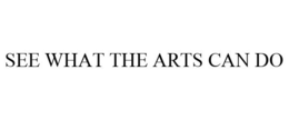 SEE WHAT THE ARTS CAN DO trademark