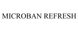 MICROBAN REFRESH trademark