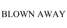 BLOWN AWAY trademark