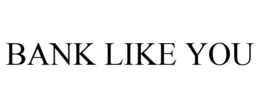 BANK LIKE YOU trademark