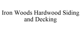 IRON WOODS HARDWOOD SIDING AND DECKING trademark