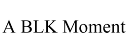 A BLK MOMENT trademark