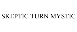 SKEPTIC TURN MYSTIC trademark