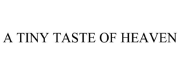 A TINY TASTE OF HEAVEN trademark