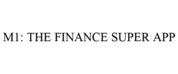 M1: THE FINANCE SUPER APP trademark