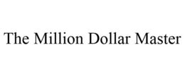 THE MILLION DOLLAR MASTER trademark