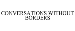 CONVERSATIONS WITHOUT BORDERS trademark