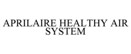 APRILAIRE HEALTHY AIR SYSTEM trademark