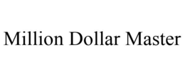 MILLION DOLLAR MASTER trademark