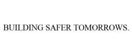 BUILDING SAFER TOMORROWS. trademark