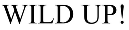 WILD UP! trademark