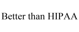 BETTER THAN HIPAA trademark