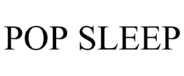 POP SLEEP trademark