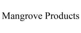 MANGROVE PRODUCTS trademark