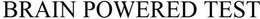 BRAIN POWERED TEST trademark