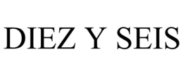 DIEZ Y SEIS trademark
