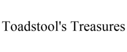 TOADSTOOL'S TREASURES trademark
