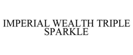 IMPERIAL WEALTH TRIPLE SPARKLE trademark