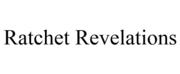 RATCHET REVELATIONS trademark
