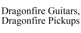 DRAGONFIRE GUITARS, DRAGONFIRE PICKUPS trademark