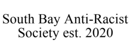 SOUTH BAY ANTI-RACIST SOCIETY EST. 2020 trademark