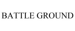 BATTLE GROUND trademark