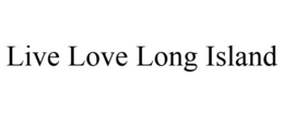 LIVE LOVE LONG ISLAND trademark