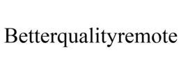 BETTERQUALITYREMOTE trademark
