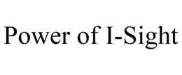 POWER OF I-SIGHT trademark