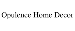 OPULENCE HOME DECOR trademark