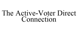 THE ACTIVE-VOTER DIRECT CONNECTION trademark
