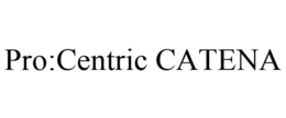 PRO:CENTRIC CATENA trademark