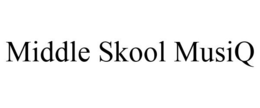 MIDDLE SKOOL MUSIQ trademark