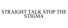 STRAIGHT TALK STOP THE STIGMA trademark