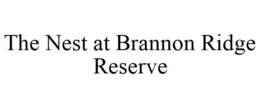 THE NEST AT BRANNON RIDGE RESERVE trademark