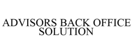 ADVISORS BACK OFFICE SOLUTION trademark