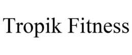 TROPIK FITNESS trademark