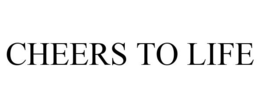 CHEERS TO LIFE trademark