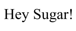 HEY SUGAR! trademark