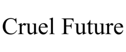 CRUEL FUTURE trademark
