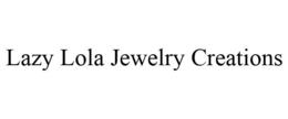 LAZY LOLA JEWELRY CREATIONS trademark