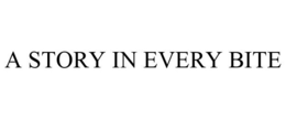 A STORY IN EVERY BITE trademark