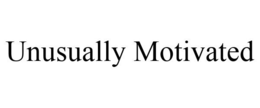 UNUSUALLY MOTIVATED trademark