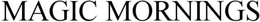 M.A.G.I.C MORNINGS trademark
