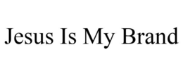 JESUS IS MY BRAND trademark