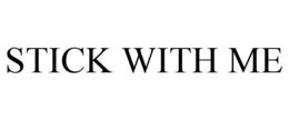 STICK WITH ME trademark