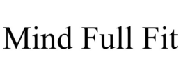MIND FULL FIT trademark