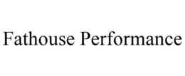 FATHOUSE PERFORMANCE trademark