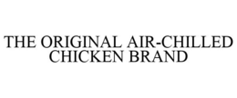THE ORIGINAL AIR-CHILLED CHICKEN BRAND trademark